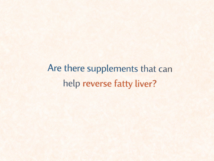 Are there supplements that can lend a hand reverse fatty liver?