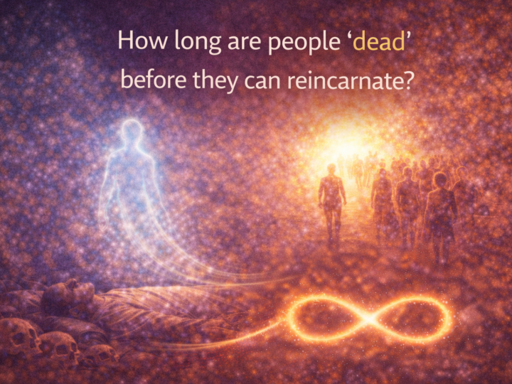 How long are people “dead” before they can reincarnate?